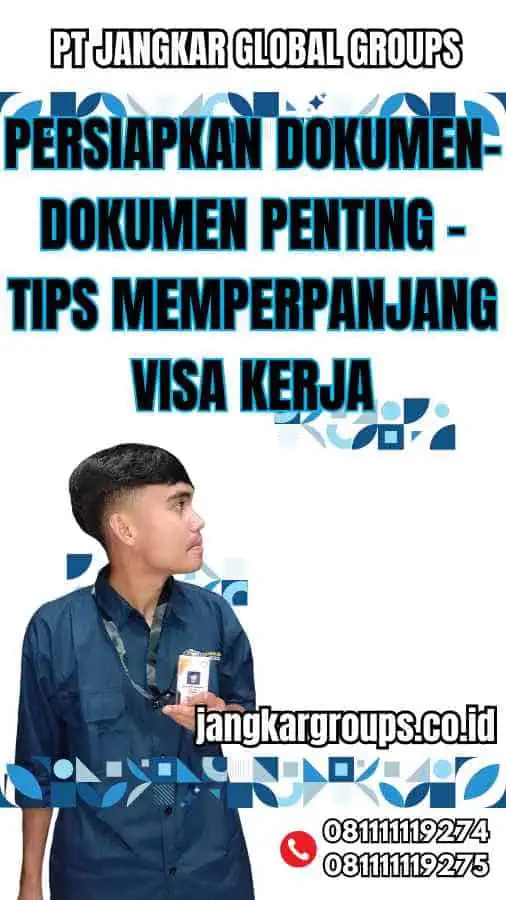 Persiapkan Dokumen-dokumen Penting - Tips Memperpanjang Visa Kerja