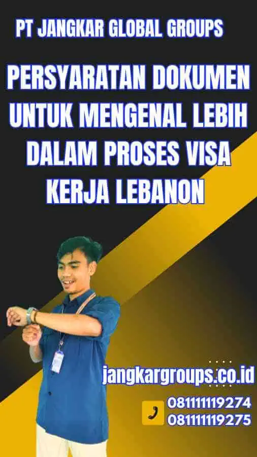 Memahami Persyaratan Langkah Aman Mendapatkan Visa Kerja Lebanon