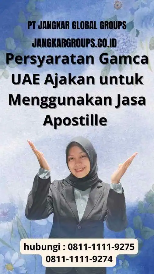 Persyaratan Gamca UAE Ajakan untuk Menggunakan Jasa Apostille