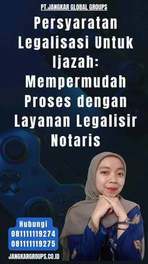 Persyaratan Legalisasi Untuk Ijazah Mempermudah Proses dengan Layanan Legalisir Notaris