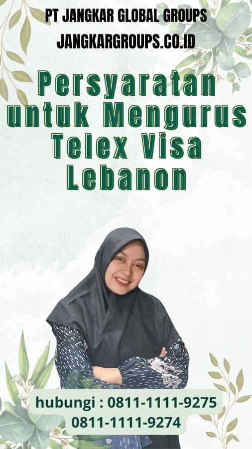 Persyaratan untuk Mengurus Telex Visa Lebanon