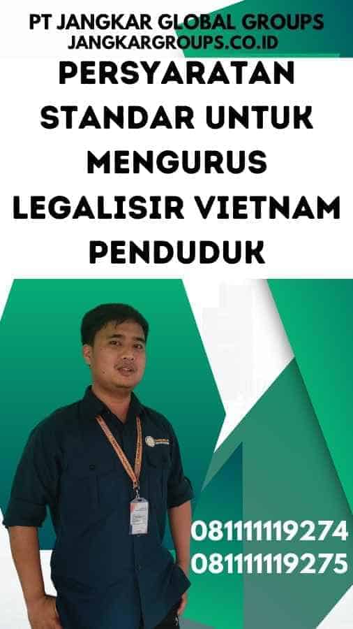 Persyaratan Standar untuk Mengurus Legalisir Vietnam Penduduk