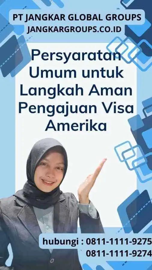 Persyaratan Umum untuk Langkah Aman Pengajuan Visa Amerika