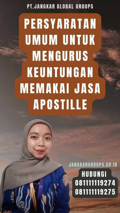 Persyaratan Umum untuk Mengurus Keuntungan Memakai Jasa Apostille