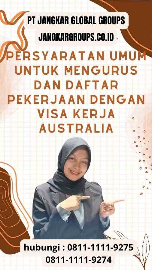 Persyaratan Umum untuk Mengurus dan Daftar Pekerjaan dengan Visa Kerja Australia