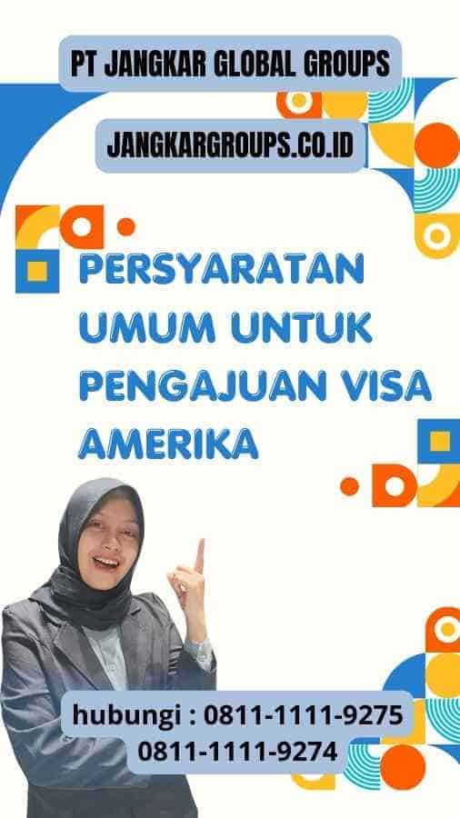 Persyaratan Umum untuk Pengajuan Visa Amerika