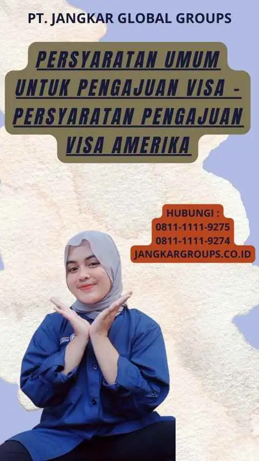 Persyaratan Umum untuk Pengajuan Visa - Persyaratan Pengajuan Visa Amerika