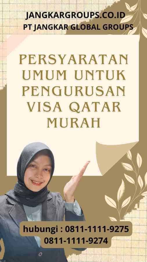 Persyaratan Umum untuk Pengurusan Visa Qatar Murah