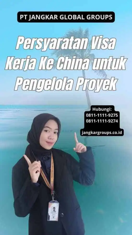 Persyaratan Visa Kerja Ke China untuk Pengelola Proyek