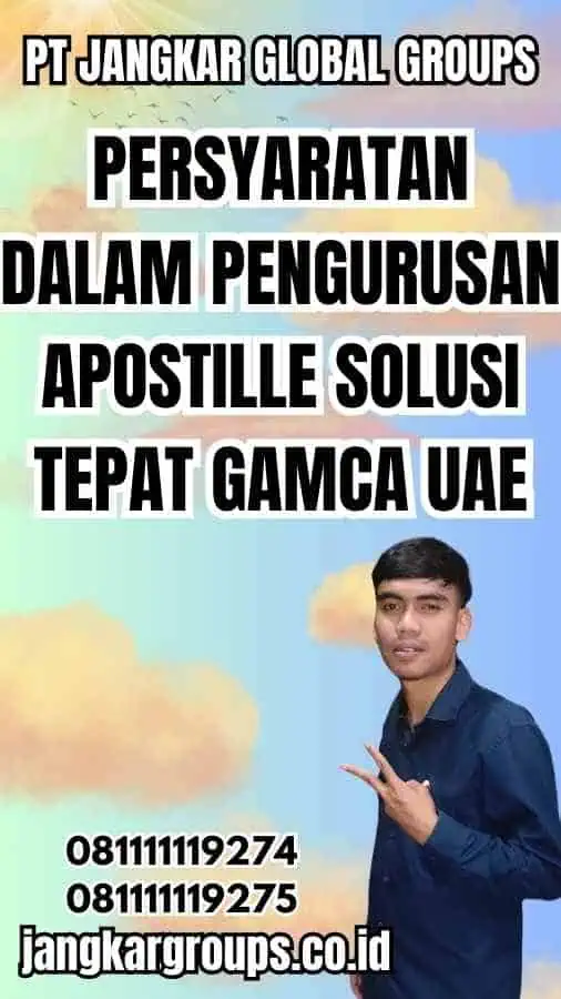 Persyaratan dalam Pengurusan Apostille Solusi Tepat GAMCA UAE