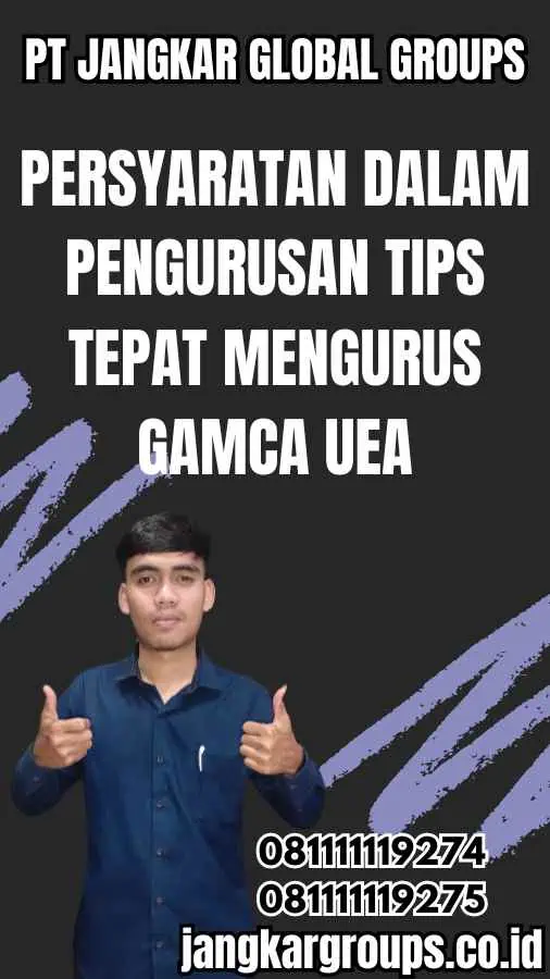 Persyaratan dalam Pengurusan Tips Tepat Mengurus GAMCA UEA