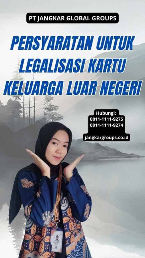 Persyaratan untuk Legalisasi Kartu Keluarga Luar Negeri