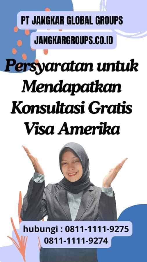 Persyaratan untuk Mendapatkan Konsultasi Gratis Visa Amerika