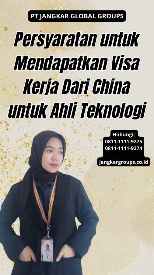 Persyaratan untuk Mendapatkan Visa Kerja Dari China untuk Ahli Teknologi