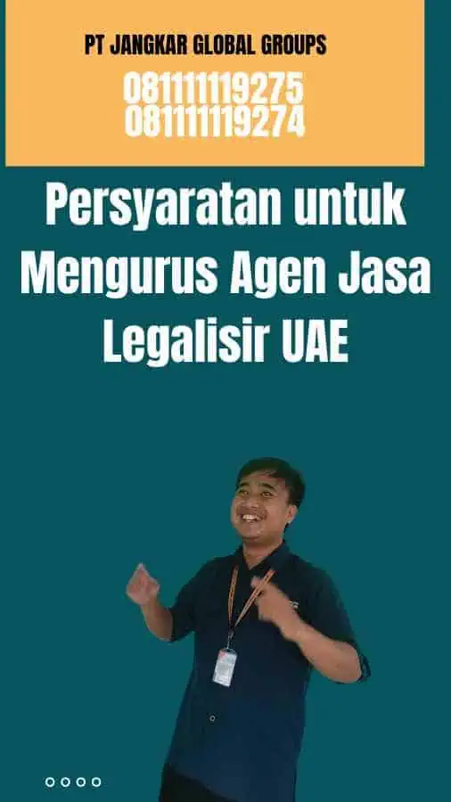 Persyaratan untuk Mengurus Agen Jasa Legalisir UAE