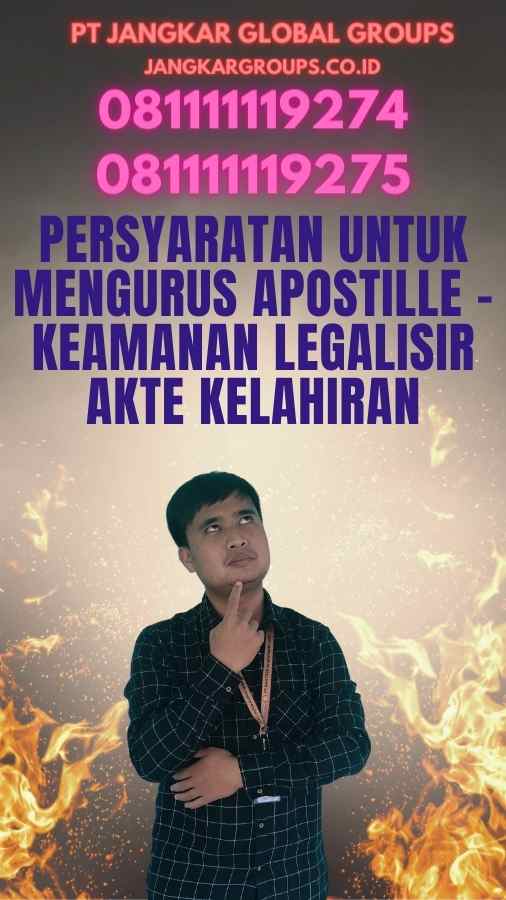 Persyaratan untuk Mengurus Apostille - Keamanan Legalisir Akte Kelahiran