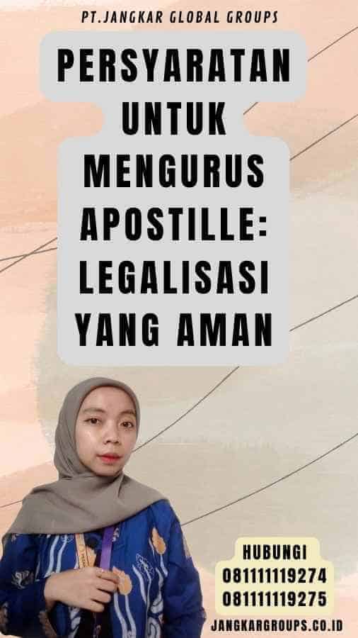 Persyaratan untuk Mengurus Apostille Legalisasi yang Aman
