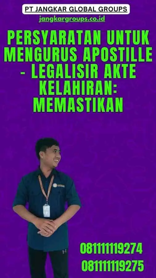 Persyaratan untuk Mengurus Apostille - Legalisir Akte Kelahiran: Memastikan