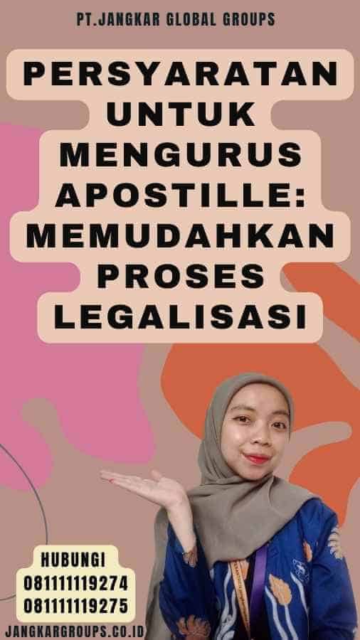 Persyaratan untuk Mengurus Apostille Memudahkan Proses Legalisasi