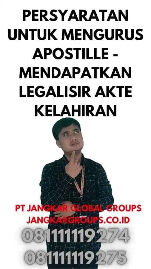 Persyaratan untuk Mengurus Apostille - Mendapatkan Legalisir Akte Kelahiran