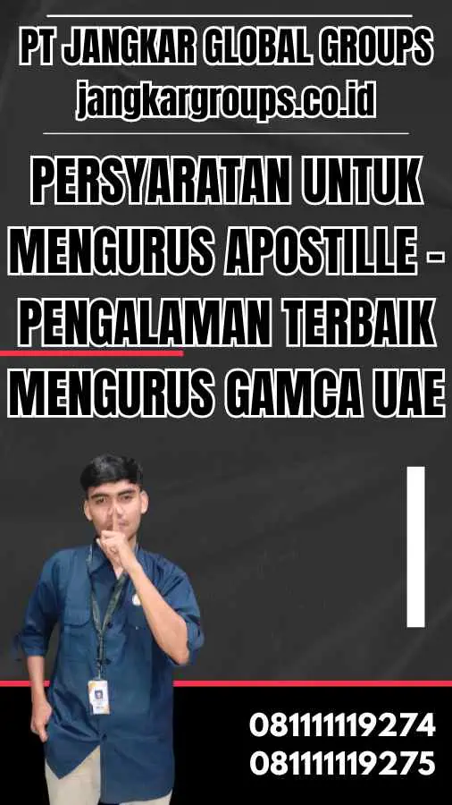 Persyaratan untuk Mengurus Apostille - Pengalaman Terbaik Mengurus Gamca UAE