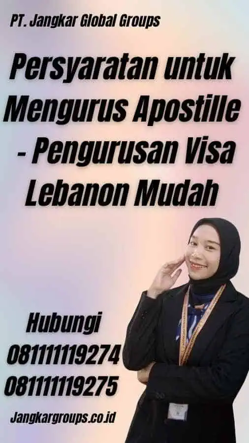 Persyaratan untuk Mengurus Apostille - Pengurusan Visa Lebanon Mudah