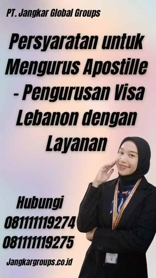 Persyaratan untuk Mengurus Apostille - Pengurusan Visa Lebanon dengan Layanan