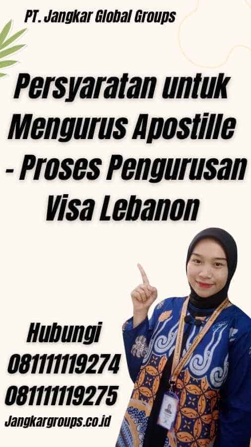 Persyaratan untuk Mengurus Apostille - Proses Pengurusan Visa Lebanon