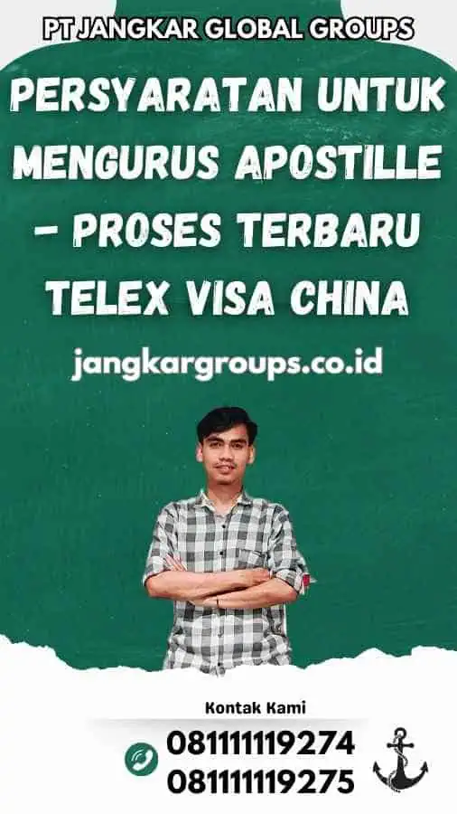 Persyaratan untuk Mengurus Apostille - Proses Terbaru Telex Visa China