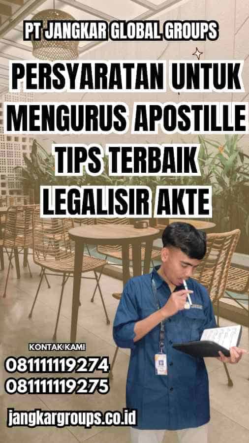 Persyaratan untuk Mengurus Apostille Tips Terbaik Legalisir Akte