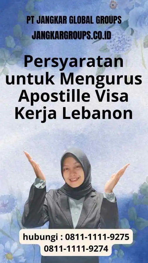 Persyaratan untuk Mengurus Apostille Visa Kerja Lebanon: Langkah-langkah Terpercaya