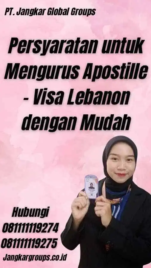 Persyaratan untuk Mengurus Apostille - Visa Lebanon dengan Mudah