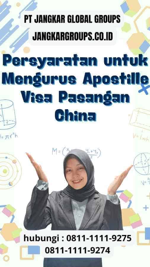 Persyaratan untuk Mengurus Apostille Visa Pasangan China: Panduan Lengkap