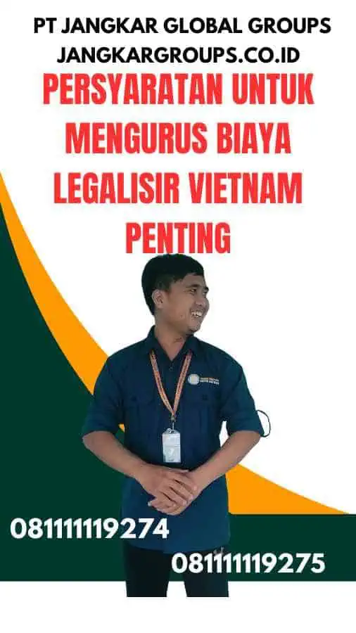 Persyaratan untuk Mengurus Biaya Legalisir Vietnam Penting