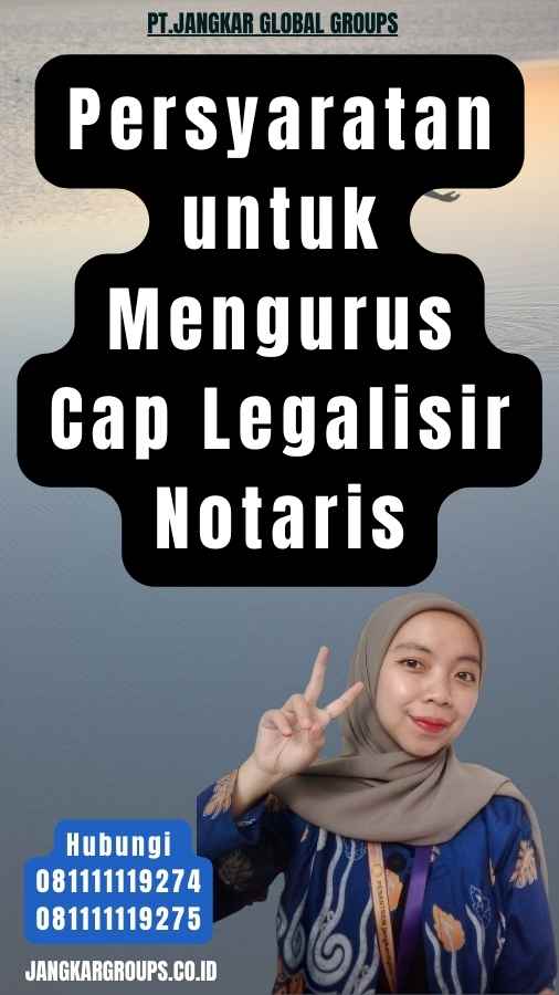 Persyaratan untuk Mengurus Cap Legalisir Notaris