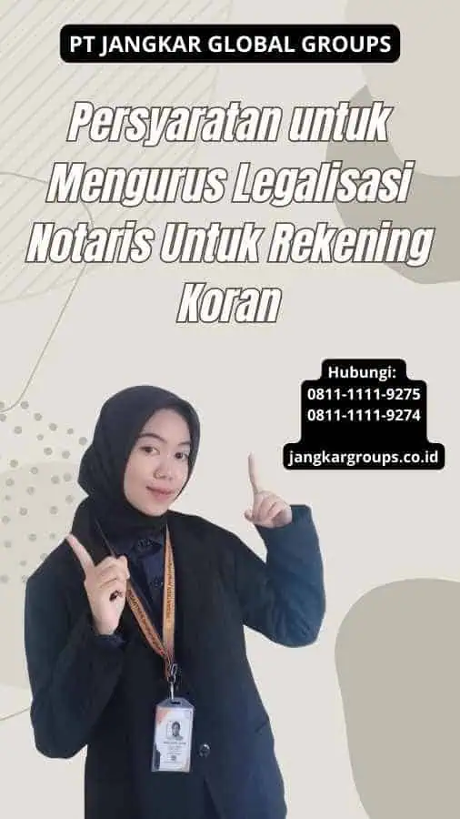 Persyaratan untuk Mengurus Legalisasi Notaris Untuk Rekening Koran