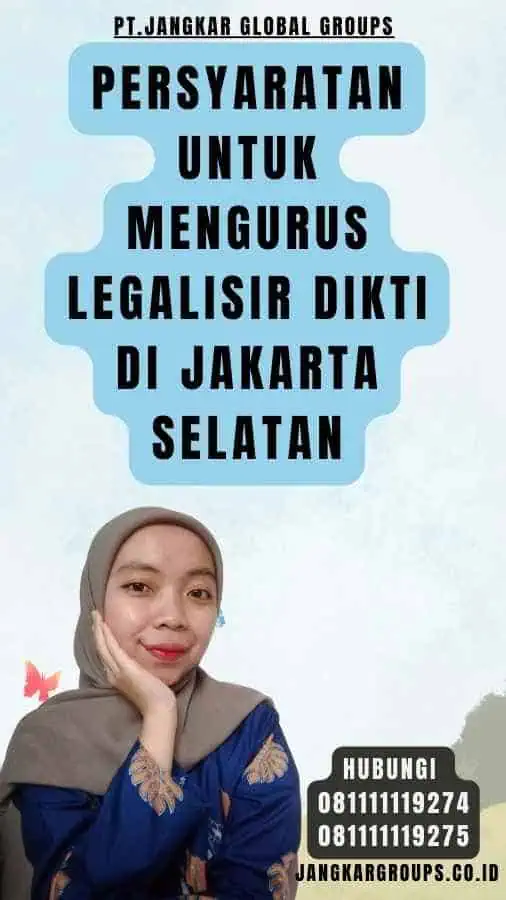 Persyaratan untuk Mengurus Legalisir Dikti di Jakarta Selatan