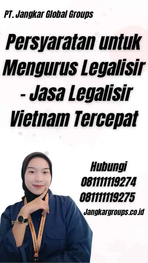 Persyaratan untuk Mengurus Legalisir - Jasa Legalisir Vietnam Tercepat