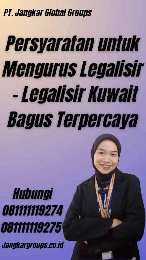 Persyaratan untuk Mengurus Legalisir - Legalisir Kuwait Bagus Terpercaya