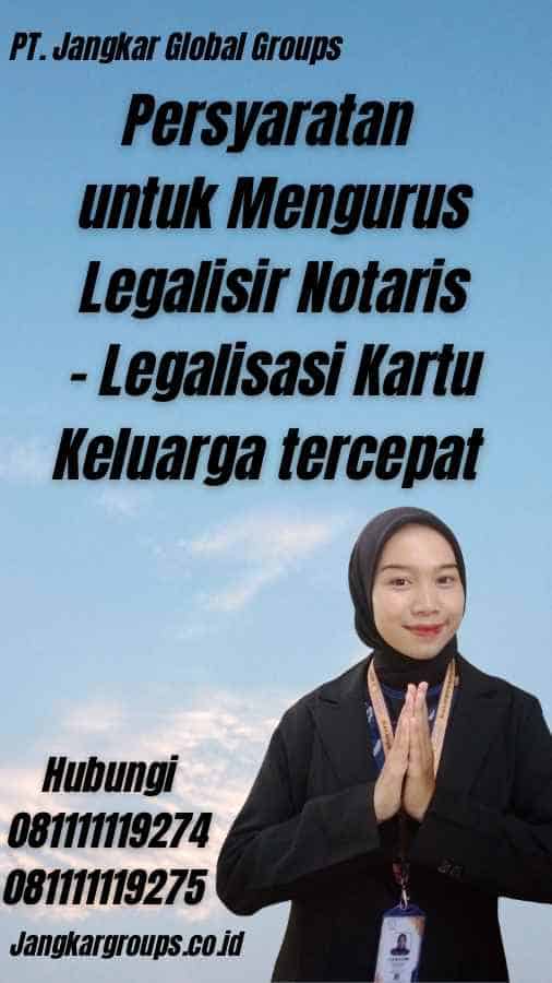 Persyaratan untuk Mengurus Legalisir Notaris - Legalisasi Kartu Keluarga tercepat