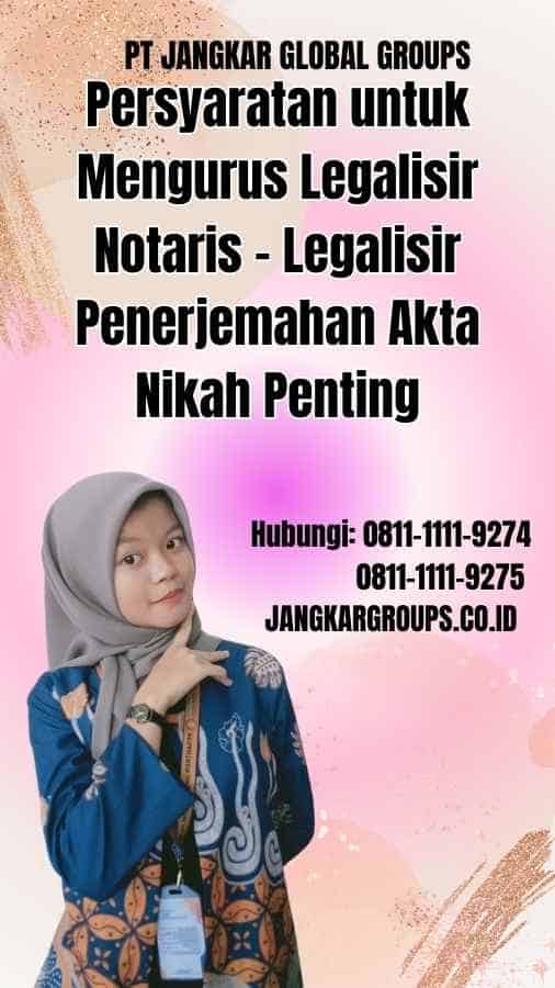 Persyaratan untuk Mengurus Legalisir Notaris Legalisir Penerjemahan Akta Nikah Penting