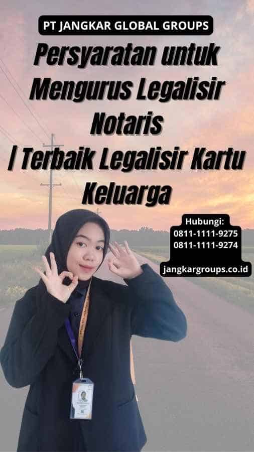 Persyaratan untuk Mengurus Legalisir Notaris | Terbaik Legalisir Kartu Keluarga