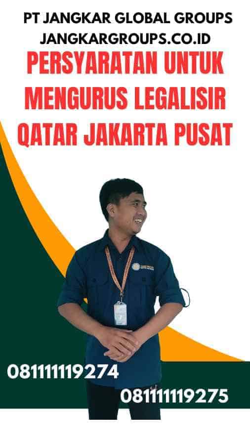 Persyaratan untuk Mengurus Legalisir Qatar Jakarta Pusat