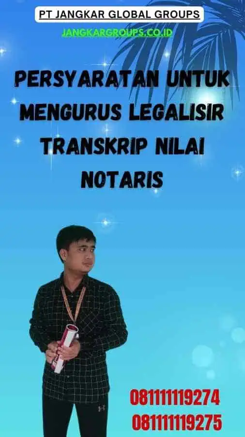 Persyaratan untuk Mengurus Legalisir Transkrip Nilai Notaris