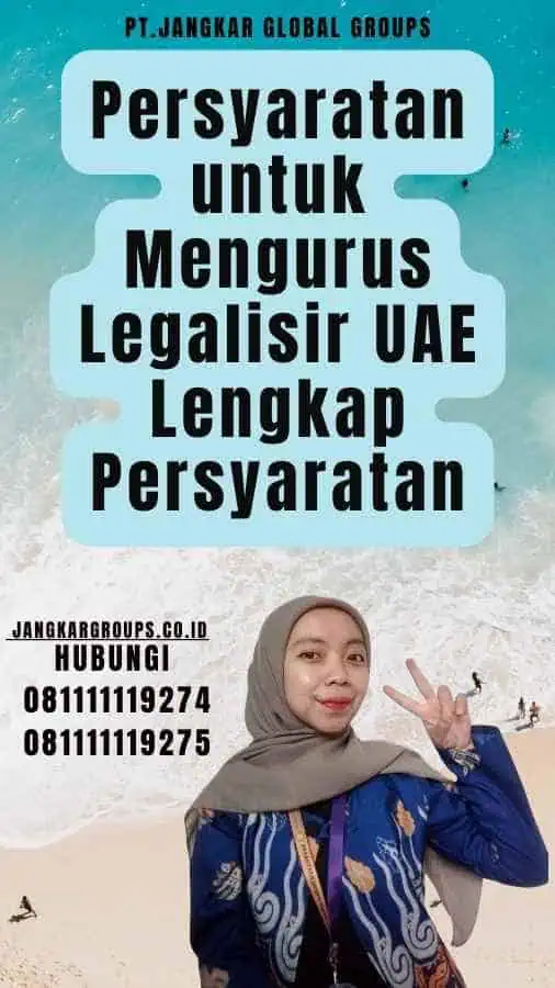 Persyaratan untuk Mengurus Legalisir UAE Lengkap Persyaratan