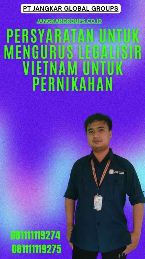 Persyaratan untuk Mengurus Legalisir Vietnam untuk Pernikahan