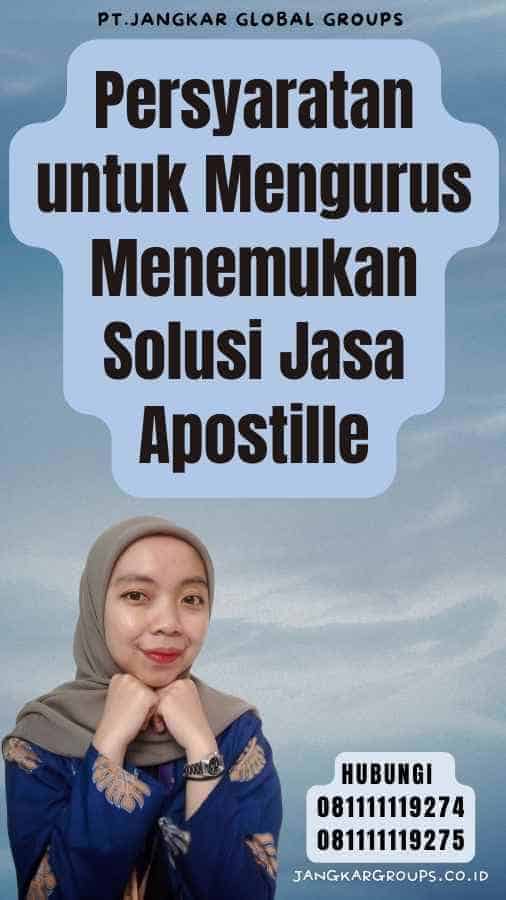Persyaratan untuk Mengurus Menemukan Solusi Jasa Apostille