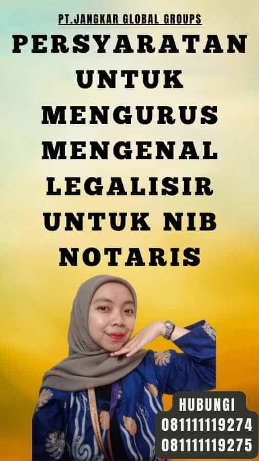 Persyaratan untuk Mengurus Mengenal Legalisir untuk NIB Notaris