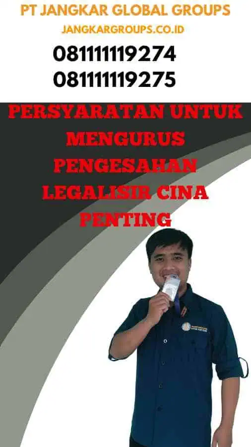 Persyaratan untuk Mengurus Pengesahan Legalisir Cina Penting