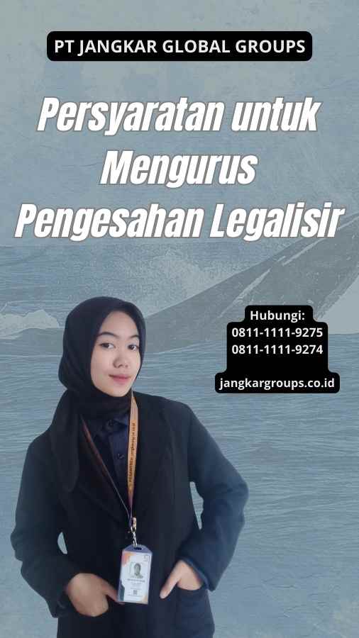 Persyaratan untuk Mengurus Pengesahan Legalisir